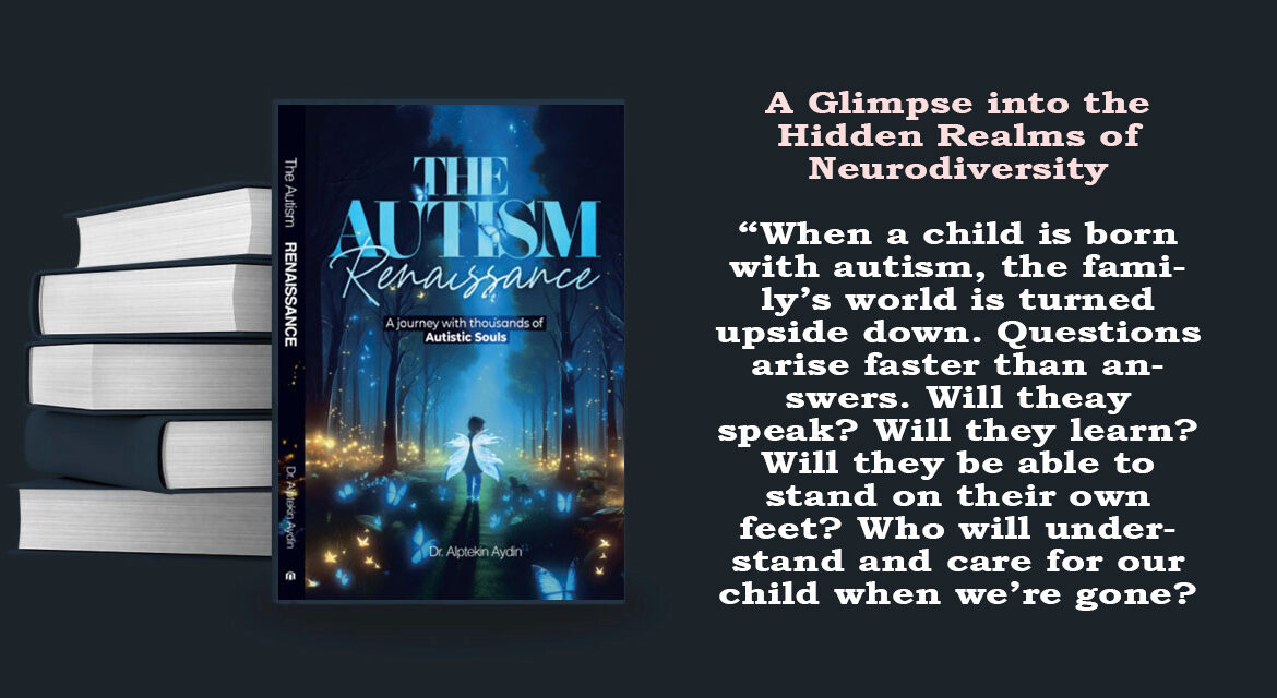 A Glimpse into the Hidden Realms of Neurodiversity “When a child is born with autism, the family’s world is turned upside down. Questions arise faster than answers. Will they speak? Will they learn? Will they be able to stand on their own feet? Who will understand and care for our child when we’re gone?